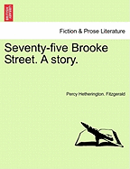 Seventy-Five Brooke Street. a Story. - Fitzgerald, Percy