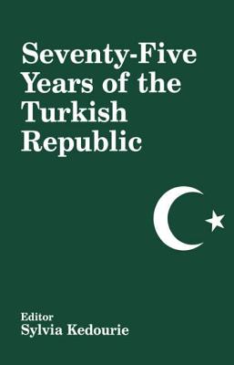 Seventy-Five Years of the Turkish Republic - Kedourie, Sylvia (Editor)