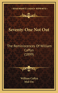 Seventy-One Not Out: The Reminiscences of William Caffyn (1899)