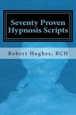 Seventy Proven Hypnosis Scripts: : A Companion to Unlocking the Blueprint of the Psyche - Mooney, Jerry (Editor), and Hughes, Robert