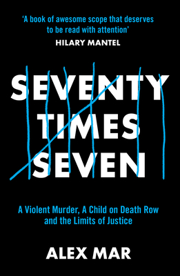 Seventy Times Seven: A True Story of Murder and Mercy - Mar, Alex