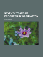 Seventy Years of Progress in Washington - Meeker, Ezra