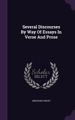 Several Discourses By Way Of Essays In Verse And Prose - Cowley, Abraham