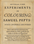 Several Fine Experiments in Colouring: Samuel Pepys Moste Laughable Discourses