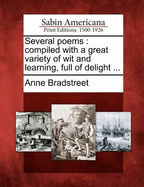 Several Poems: Compiled with a Great Variety of Wit and Learning, Full of Delight ...