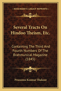 Several Tracts On Hindoo Theism, Etc.: Containing The Third And Fourth Numbers Of The Brahmunical Magazine (1845)