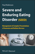 Severe and Enduring Eating Disorder (SEED): Management of Complex Presentations of Anorexia and Bulimia Nervosa