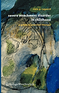 Severe Attachment Disorder in Childhood: A Guide to Practical Therapy