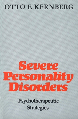 Severe Personality Disorders: Psychotherapeutic Strategies (Revised) - Kernberg, Otto F
