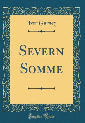 Severn Somme (Classic Reprint) - Gurney, Ivor