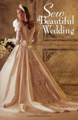 Sew a Beautiful Wedding - Brown, Gail, and Dillon, Karen