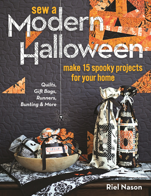 Sew a Modern Halloween: Make 15 Spooky Projects for Your Home - Nason, Riel
