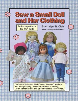 Sew a Small Doll and Her Clothing: Full Size Patterns for 7.5 Inch Florabunda and Her Outfits - St Clair, Sherralyn