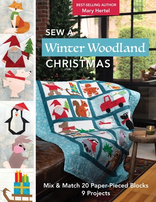 Sew a Winter Woodland Christmas: Mix & Match 20 Paper-Pieced Blocks, 9 Projects - Hertel, Mary