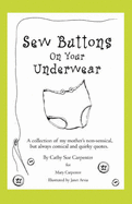 Sew Buttons on Your Underwear: A Collection of My Mother's Non-Sensical, But Always Comical Quirky Quotes.