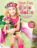 Sew Fun for Girls & Dolls: Simply Stylish Projects for Coordinating Clothes & Accessories "Perfect for 18" Dolls"