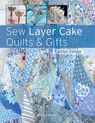 Sew Layer Cake Quilts & Gifts - Forster, Carolyn