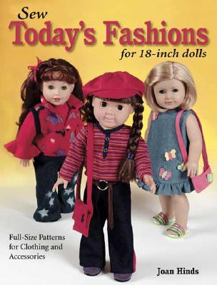 Sew Today's Fashions for 18-Inch Dolls: Full-Size Patterns for Clothing and Accessories - Hinds, Joan