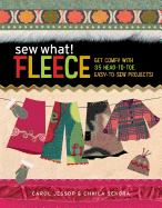 Sew What! Fleece: Get Comfy with 35 Heat-To-Toe, Easy-To-Sew Projects!