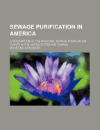Sewage Purification in America: A Description of the Municipal Sewage Purification Plants in the United States and Canada
