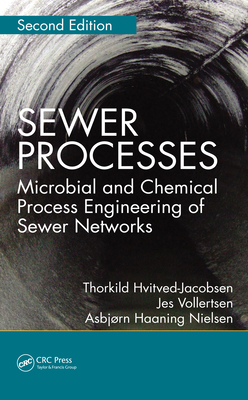 Sewer Processes: Microbial and Chemical Process Engineering of Sewer Networks, Second Edition - Hvitved-Jacobsen, Thorkild, and Vollertsen, Jes, and Nielson, Asbj Rn Haaning