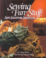 Sewing Fun Stuff!: Soft Sculpture Shortcuts - Farris, Lynne