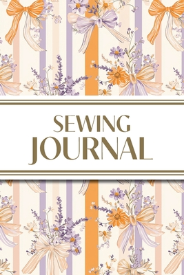 Sewing Journal (Orange and Purple Wildflower Bows with Vertical Stripes): 6"x9" Sewing Lover's Diary; Keep Your Pattern Logs, Favorite Fabric Library, and Sewing Project Plans Organized! - Revive Stationery