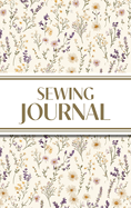 Sewing Journal (Wildflowers on Cream Background ): 6"x9" Hardcover Sewing Lover's Diary; Keep Your Pattern Logs, Favorite Fabric Library, and Sewing Projects Plans Organized!