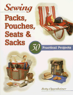 Sewing Packs, Pouches, Seats & Sacks: 30 Easy Projects - Oppenheimer, Betty