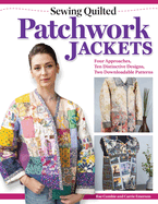 Sewing Quilted Patchwork Jackets: Four Approaches, Ten Distinctive Designs, Two Downloadable Patterns