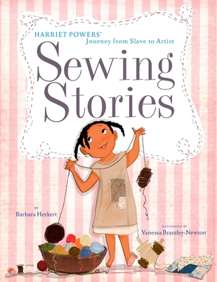 Sewing Stories: Harriet Powers' Journey from Slave to Artist - Herkert, Barbara