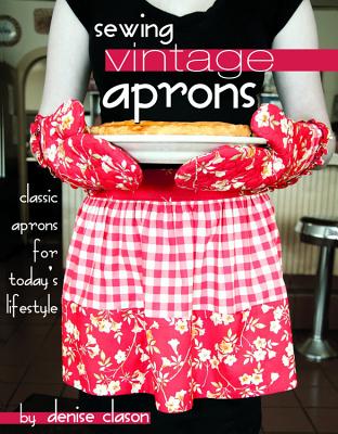 Sewing Vintage Aprons: Classic Aprons for Today's Lifestyle - Clason, Denise