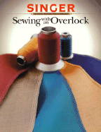 Sewing with an Overlock - Singer Sewing Reference Library, and Cy Decosse Inc