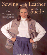 Sewing with Leather & Suede: Tips Techniques Inspiration