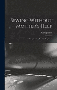 Sewing Without Mother's Help; a Story Sewing Book for Beginners