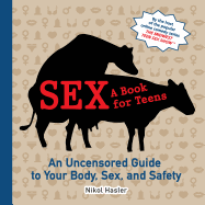 Sex: A Book for Teens: An Uncensored Guide to Your Body, Sex, and Safety