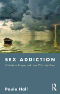 Sex Addiction: A Guide for Couples and Those Who Help Them