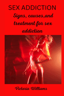 Sex addiction: Signs causes and treatment for sex addiction