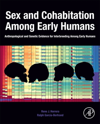 Sex and Cohabitation Among Early Humans: Anthropological and Genetic Evidence for Interbreeding Among Early Humans - Herrera, Rene J, and Garcia-Bertrand, Ralph