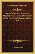 Sex and Common Sense by a Maude Royden, Assistant Preacher at the City Temple London 1918 to 1920