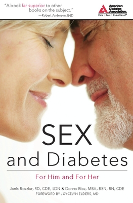 Sex and Diabetes: For Him and for Her - Roszler, Janis, R.D., C.D.E, L.D.N., and Rice, Donna, and Elders, Joycelyn, M.D. (Foreword by)