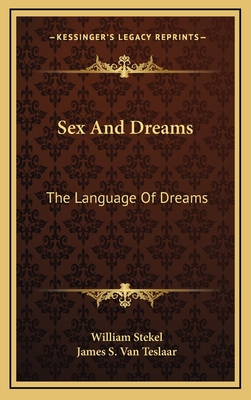 Sex And Dreams: The Language Of Dreams - Stekel, William, Dr., and Van Teslaar, James S (Translated by)