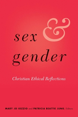 Sex and Gender: Christian Ethical Reflections - Iozzio, Mary Jo (Editor), and Jung, Patricia Beattie, Ph.D. (Editor)