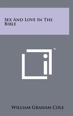 Sex And Love In The Bible - Cole, William Graham