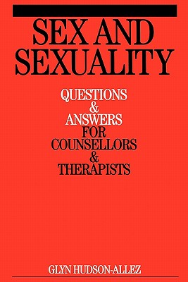 Sex and Sexuality: Questions and Answers for Counsellors and Psychotherapists - Hudson-Allez, Glyn