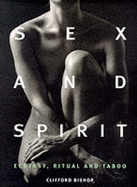 Sex and Spirit: Ecstasy, Ritual and Taboo - Bishop, Clifford