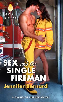 Sex and the Single Fireman: A Bachelor Firemen Novel - Bernard, Jennifer