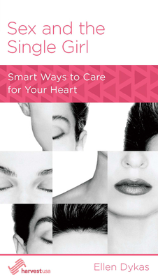 Sex and the Single Girl: Smart Ways to Care for Your Heart - Dykas, Ellen