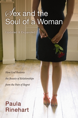 Sex and the Soul of a Woman: How God Restores the Beauty of Relationship from the Pain of Regret - Rinehart, Paula
