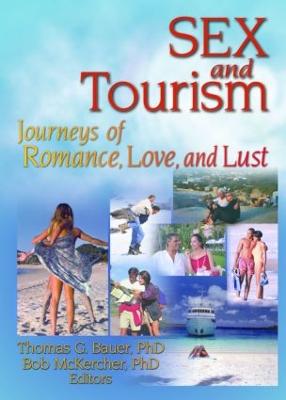 Sex and Tourism: Journeys of Romance, Love, and Lust - Chon, Kaye Sung, and Bauer, Thomas, and McKercher, Bob